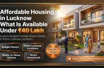 Why Buying an Affordable Home in Lucknow Under 40 Lakh Is One of the Smartest Investments You Can Make in 2026