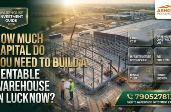 Warehouse Investment in Lucknow: A Realistic Capital Budget for First-Time Investors