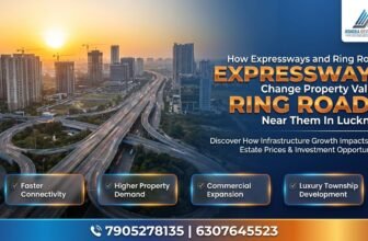 The Road to Better Property Returns — How Lucknow’s Infrastructure Is Reshaping Real Estate