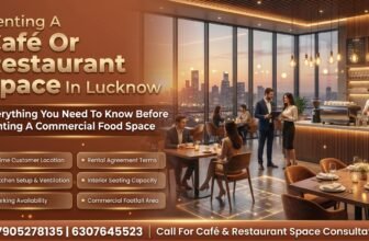 Opening Your First Cafe or Restaurant in Lucknow? Here Is an Honest Guide to Finding and Renting the Right Space