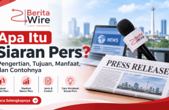 Apa Itu Siaran Pers? Pengertian, Fungsi, Manfaat, dan Cara Membuatnya