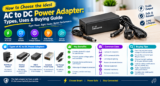 How to Choose the Best AC to DC Power Adapter: Types, Uses & Buying Guide