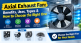 Axial Exhaust Fan: Benefits, Uses, Types & How to Choose the Right One