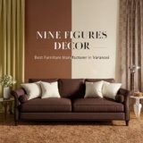 Nine Figures Decor: The Pinnacle of Furniture Manufacturing in Varanasi