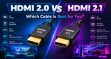 HDMI 2.0 vs HDMI 2.1: Which Cable Is Best for You?