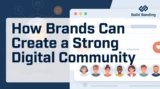 How Brands Can Create a Strong Digital Community