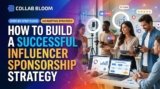 How to Build a Successful Influencer Sponsorship Strategy