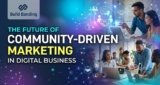 The Future of Community Driven Marketing in Digital Business
