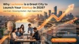 Why Lucknow is a Great City to Launch Your Startup in 2026