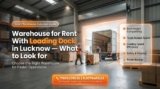 Why Highway Warehouses in Lucknow Have Better Loading Facilities Than City Warehouse