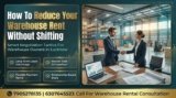 8 Proven Tactics to Negotiate Your Warehouse Rent Down in Lucknow