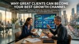 Why Great Clients Can Become Your Best Growth Channel