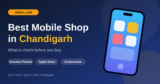 Looking for the Best Mobile Shop in Chandigarh? Here’s What to Check Before You Buy