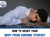 How to reset your body from chronic stress?