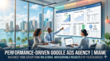 Performance-Driven Google Ads Agency in Miami: The Smart Way to Scale Leads and ROI